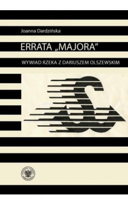 Errata „Majora”. Wywiad rzeka z Dariuszem Olszewskim – oficerem kadrowym Solidarności Walczącej - Joanna Dardzińska - Ebook - 978-83-8376-491-7