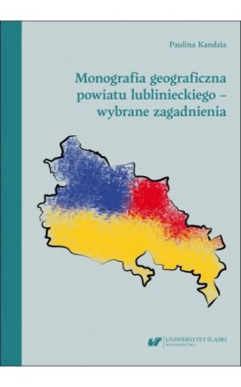 Monografia geograficzna powiatu lublinieckiego – wybrane zagadnienia - Paulina Kandzia - Ebook - 978-83-226-4561-1