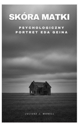 Skóra matki Psychologiczny portret Eda Geina - Juliusz J. Manell - Ebook - 978-83-978023-0-8
