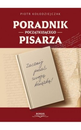 Poradnik początkującego pisarza - Piotr Kołodziejczak - Ebook - 978-83-68322-10-1