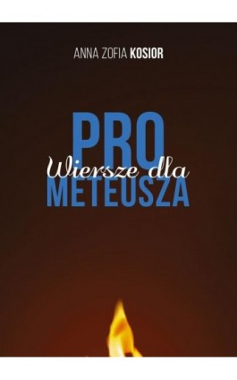 Wiersze dla Prometeusza - Anna Zofia Kosior - Ebook - 978-83-68322-67-5