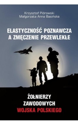 Elastyczność poznawcza a zmęczenie przewlekłe żołnierzy zawodowych Wojska Polskiego - Krzysztof Piórowski - Ebook - 978-83-8018-726-9