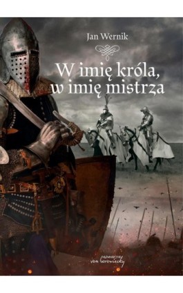 W imię króla, w imię mistrza - Jan Wernik - Ebook - 9788368105230