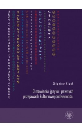 O mówieniu, języku i pewnych przejawach kulturowej codzienności - Zbigniew Kloch - Ebook - 978-83-235-6957-2