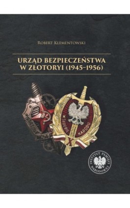 Urząd Bezpieczeństwa w Złotoryi (1945-1956) - Robert Klementowski - Ebook - 978-83-8376-675-1