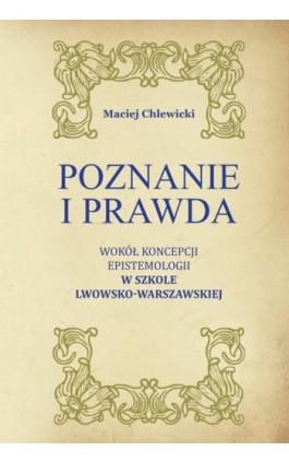 Poznanie i prawda. Wokół koncepcji epistemologii w Szkole Lwowsko-Warszawskiej - Maciej Chlewicki - Ebook - 978-83-8018-746-7