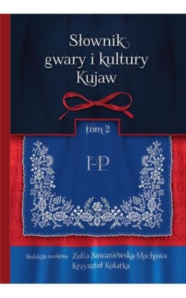Słownik gwary i kultury Kujaw, tom 2 I-P - Zofia Sawaniewska-Mochowa - Ebook - 978-83-8018-704-7