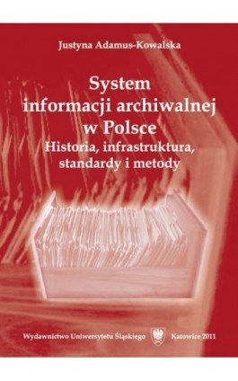 System informacji archiwalnej w Polsce - Justyna Adamus-Kowalska - Ebook - 978-83-226-2358-9