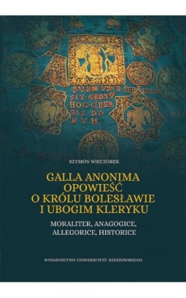 Galla Anonima opowieść o królu Bolesławie i ubogim kleryku - Wieczorek Szymon - Ebook - 978-83-7996-824-4