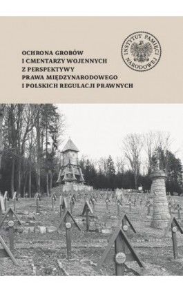 Ochrona grobów i cmentarzy wojennych z perspektywy prawa międzynarodowego i polskich regulacji prawnych - Cecylia Kuta - Ebook - 978-83-8376-660-7