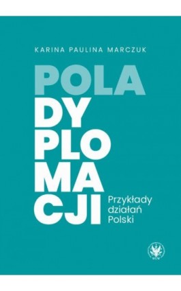 Pola dyplomacji - Paulina Karina Marczuk - Ebook - 978-83-235-6692-2