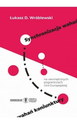 Synchronizacja wahań koniunktury na wewnętrznych pograniczach Unii Europejskiej - Łukasz D. Wróblewski - Ebook - 978-83-8211-272-6