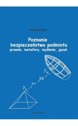 Poznanie bezpieczeństwa podmiotu. Prawda, metafory, myślenie, język - Andrzej Glen - Ebook - 978-83-68355-60-4
