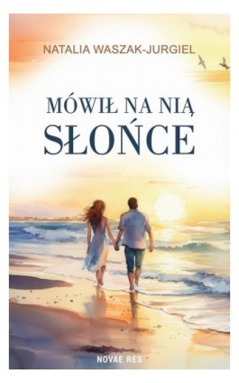 Mówił na nią Słońce - Natalia Waszak-Jurgiel - Ebook - 978-83-8373-962-5