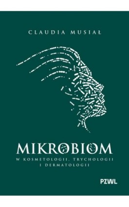 Mikrobiom w kosmetologii, trychologii i dermatologii - Claudia Musiał - Ebook - 978-83-01-24602-0