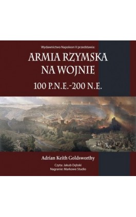 Armia rzymska na wojnie 100 p.n.e.-200 n.e. - Adrian Keith Goldsworthy - Audiobook - 978-83-8418-526-1