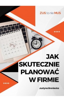 Jak skutecznie planować w firmie - Justyna Broniecka - Ebook - 978-83-978338-4-5