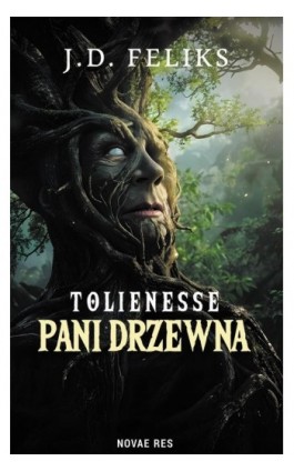 Tolienesse. Pani Drzewna - J. D. Feliks - Ebook - 978-83-8373-942-7