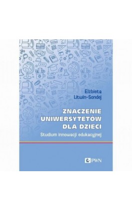 Znaczenie uniwersytetów dla dzieci - Elżbieta Litwin-Sondej - Ebook - 978-83-01-24535-1