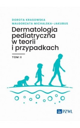 Dermatologia pediatryczna w teorii i przypadkach Tom 2 - Ebook - 978-83-01-24563-4