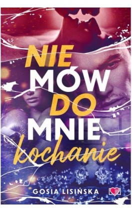 Nie mów do mnie ""kochanie"" - Gosia Lisińska - Ebook - 978-83-8417-293-3