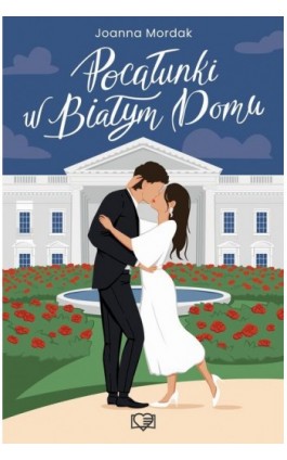 Pocałunki w Białym Domu - Joanna Mordak - Ebook - 978-83-8417-534-7