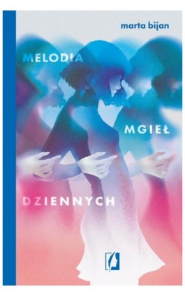 Melodia mgieł dziennych - Marta Bijan - Ebook - 978-83-8417-341-1