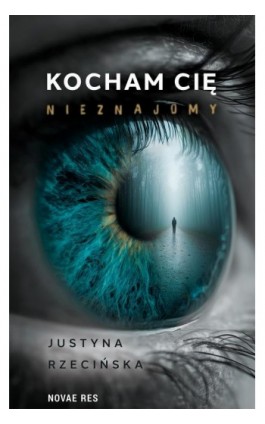 Kocham cię, nieznajomy - Justyna Rzecińska - Ebook - 978-83-8423-159-3