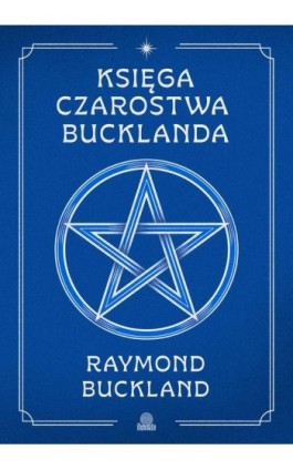 Księga czarostwa Bucklanda - Raymond Buckland - Ebook - 978-83-8417-434-0