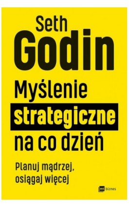 Myślenie strategiczne na co dzień - Seth Godin - Ebook - 978-83-8231-745-9