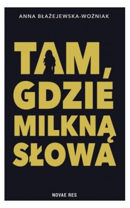 Tam, gdzie milkną słowa - Anna Błażejewska-Woźniak - Ebook - 978-83-8373-981-6