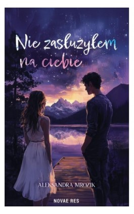 Nie zasłużyłem na ciebie - Aleksandra Mrozik - Ebook - 978-83-8373-841-3