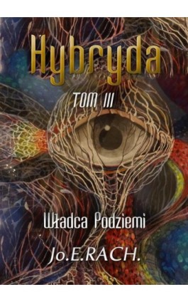 Hybryda. Tom 3. Władca Podziemi - Joe E. Rach - Ebook - 978-83-7859-550-2 