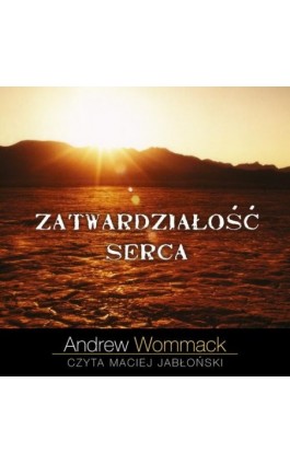 Zatwardziałość serca - Andrew Wommack - Audiobook - 9788364716386