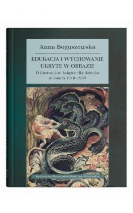 Edukacja i wychowanie ukryte w obrazie. O ilustracji w książce dla dziecka w latach 1918–1939 - Anna Boguszewska - Ebook - 978-83-227-9972-7