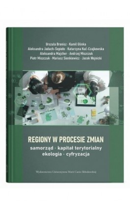 Regiony w procesie zmian – samorząd, kapitał terytorialny, ekologia, cyfryzacja - Urszula Bronisz - Ebook - 978-83-227-9937-6