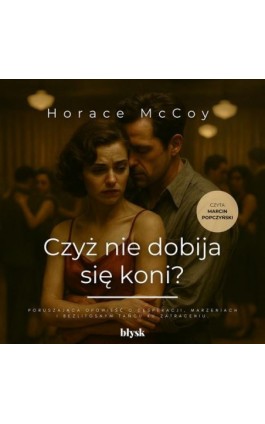 Czyż nie dobija się koni? - Horace McCoy - Audiobook - 9788368186987