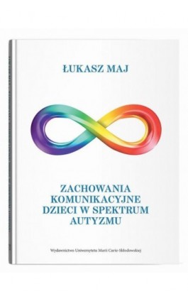 Zachowania komunikacyjne dzieci w spektrum autyzmu - Łukasz Maj - Ebook - 978-83-227-9952-9