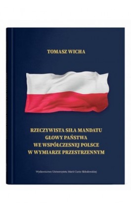 Rzeczywista siła mandatu głowy państwa we współczesnej Polsce w wymiarze przestrzennym - Tomasz Wicha - Ebook - 978-83-227-9980-2