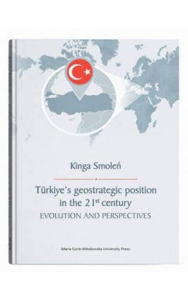 Türkiye’s geostrategic position in the 21st century. Evolution and Perspectives - Kinga Smoleń - Ebook - 978-83-227-9977-2