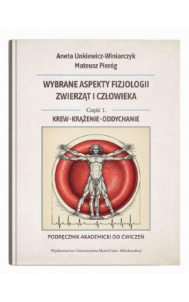 Wybrane aspekty fizjologii zwierząt i człowieka. Część 1. Krew, krążenie, oddychanie. Podręcznik akademicki do ćwiczeń - Aneta Unkiewicz-Winiarczyk - Ebook - 978-83-227-9945-1