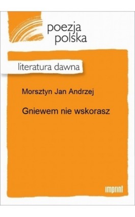 Gniewem nie wskorasz - Jan Andrzej Morsztyn - Ebook - 978-83-270-3267-6