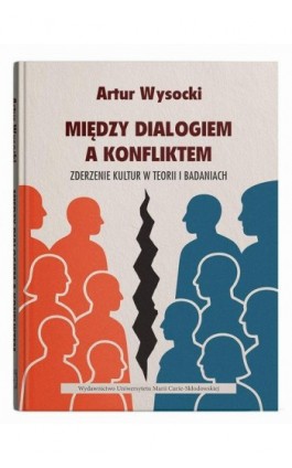 Między dialogiem a konfliktem. Zderzenie kultur w teorii i badaniach - Artur Wysocki - Ebook - 978-83-227-9987-1