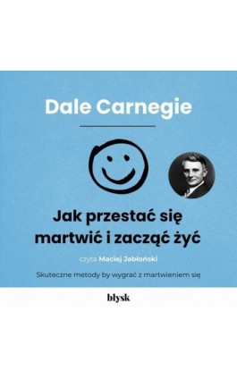 Jak przestać się martwić i zacząć żyć - Dale Carnegie - Audiobook - 9788368186765