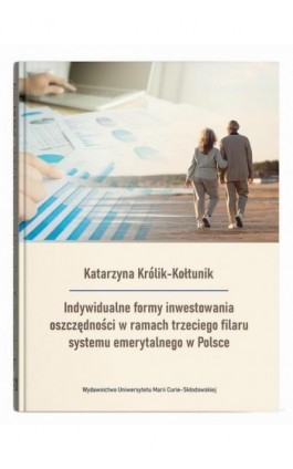 Indywidualne formy inwestowania oszczędności w ramach trzeciego filaru systemu emerytalnego w Polsce - Katarzyna Królik-Kołtunik - Ebook - 978-83-68741-05-6