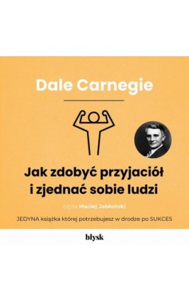 Jak zdobyć przyjaciół i zjednać sobie ludzi - Dale Carnegie - Audiobook - 9788368186758