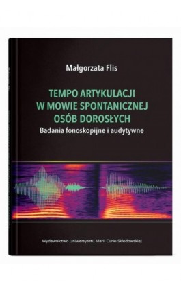 Tempo artykulacji w mowie spontanicznej osób dorosłych. Badania fonoskopijne i audytywne - Małgorzata Flis - Ebook - 978-83-227-9953-6