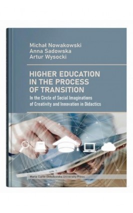 Higher Education in the Process of Transition: In the Circle of Social Imaginations of Creativity and Innovation in Didactics - Michał Nowakowski - Ebook - 978-83-227-9994-9