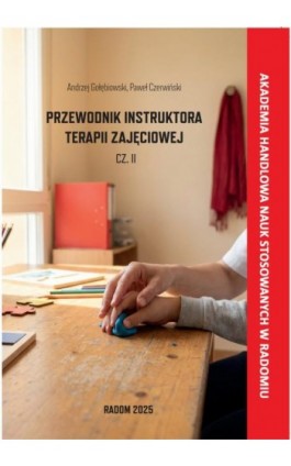 Przewodnik Instruktora Terapii Zajęciowej cz.II - Andrzej Gołębiowski - Ebook - 9788368387117