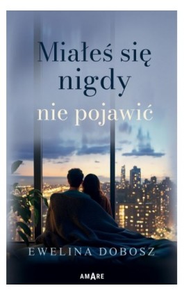 Miałeś się nigdy nie pojawić - Ewelina Dobosz - Ebook - 978-83-8423-022-0